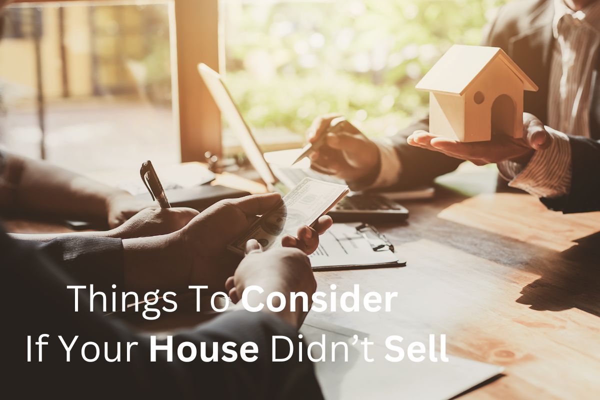 Things To Consider If Your House Didn’t Sell